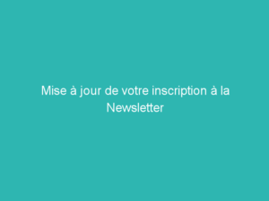 Mise à jour de votre inscription à la Newsletter