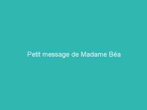 Petit message de Madame Béa